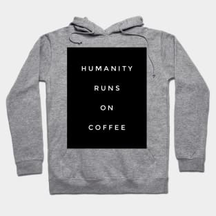 Humanity runs on coffee Hoodie